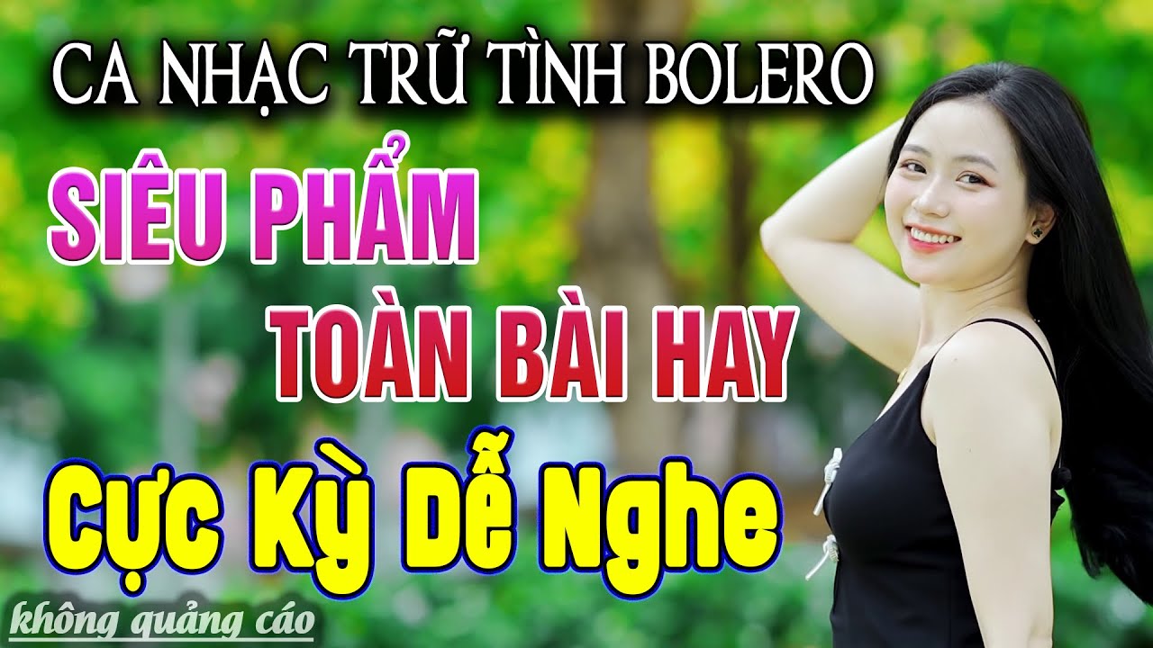 Ca Nhạc Trữ T&igrave;nh Bolero MỚI NHẤT HAY NHẤT - LK Nhạc V&agrave;ng Chọn Lọc To&agrave;n B&agrave;i Hay & &Ecirc;m Tai