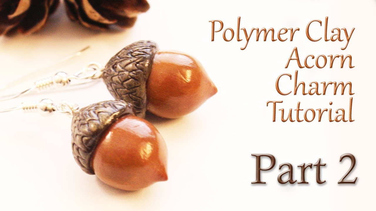 How to Make a Polymer Clay Acorn Charm Tutorial Part 2