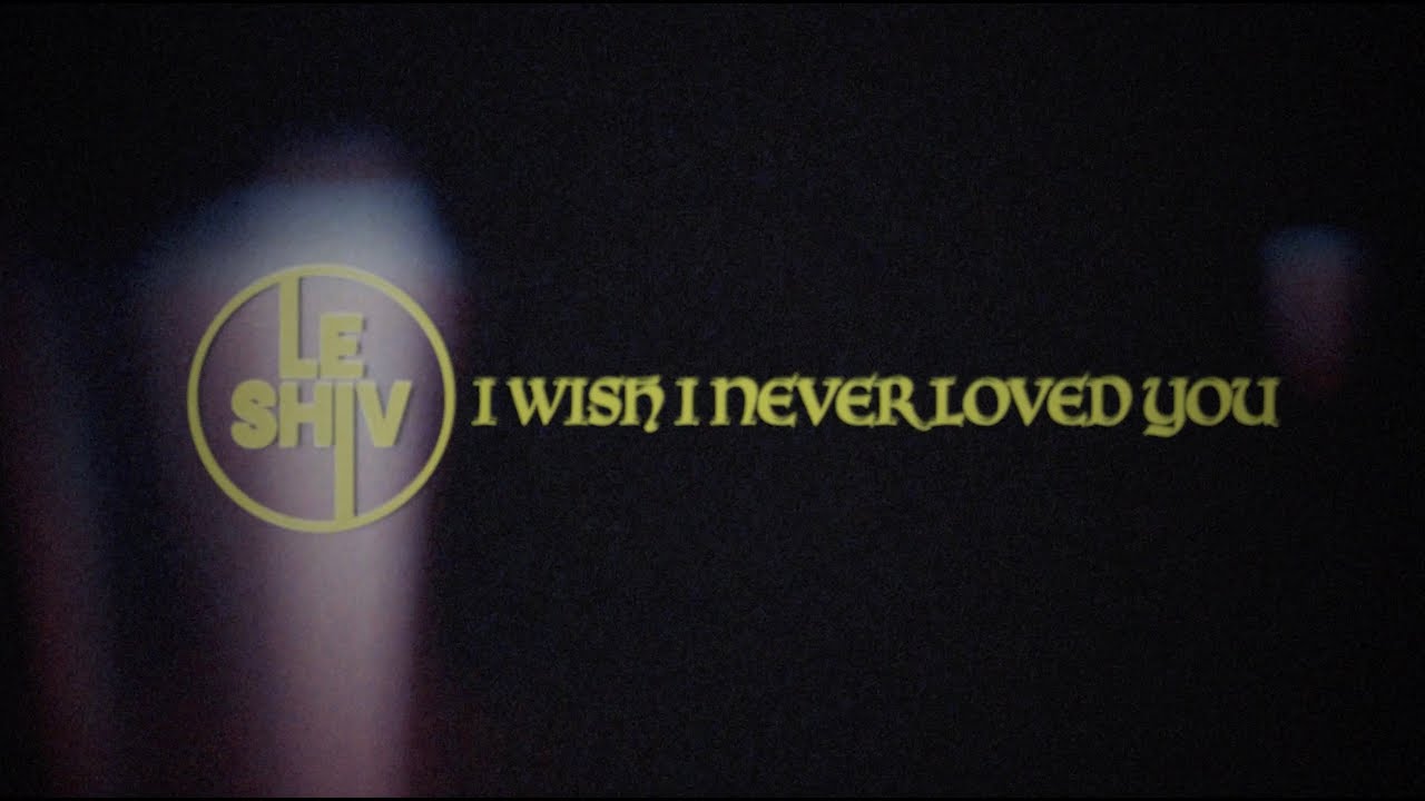 Le Shiv - I Wish I Never Loved You (official music video)