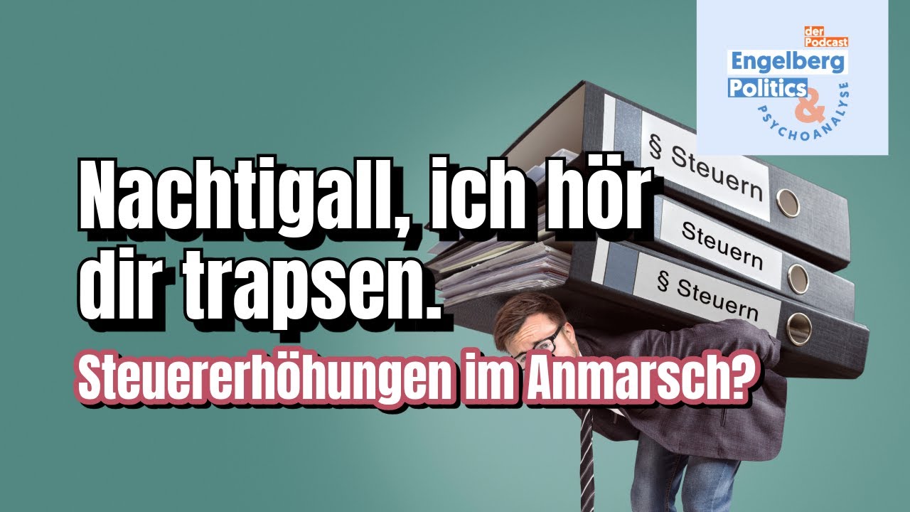 Nachtigall, ich h&ouml;r dir trapsen. Steuererh&ouml;hungen im Anmarsch?