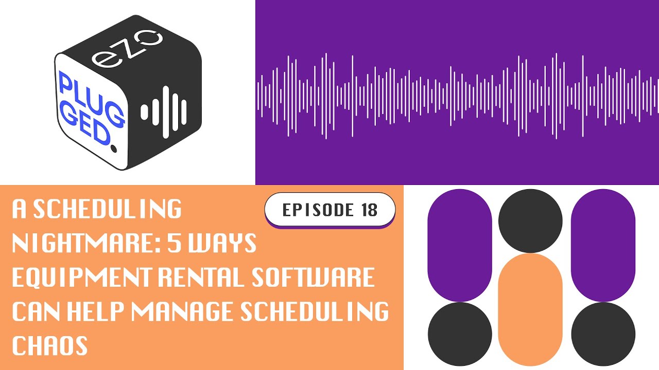 5 Ways Equipment Rental Software Can Help Manage Scheduling Chaos - Episode 18