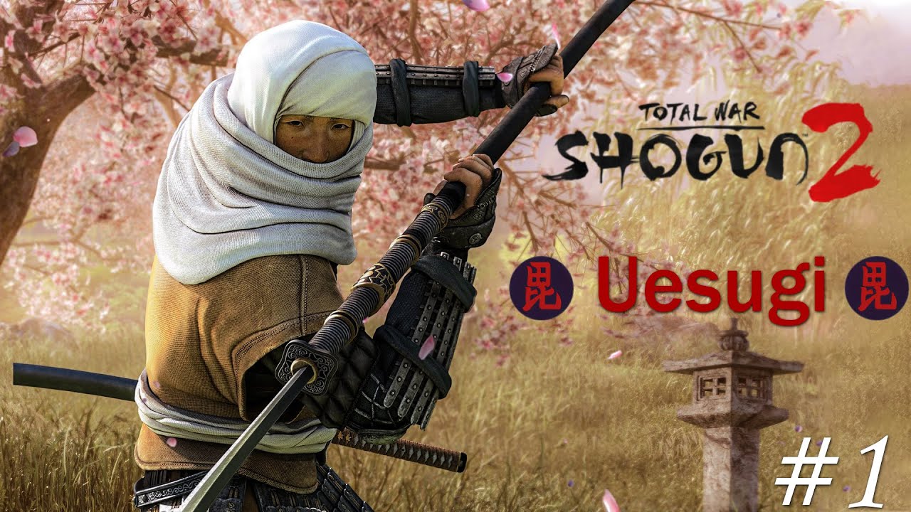 Total War Shogun 2  Uesugi Legendary#1 Bậc Thầy Khất Thực &ndash; Khi Ăn Xin Cũng Cần Đẳng Cấp
