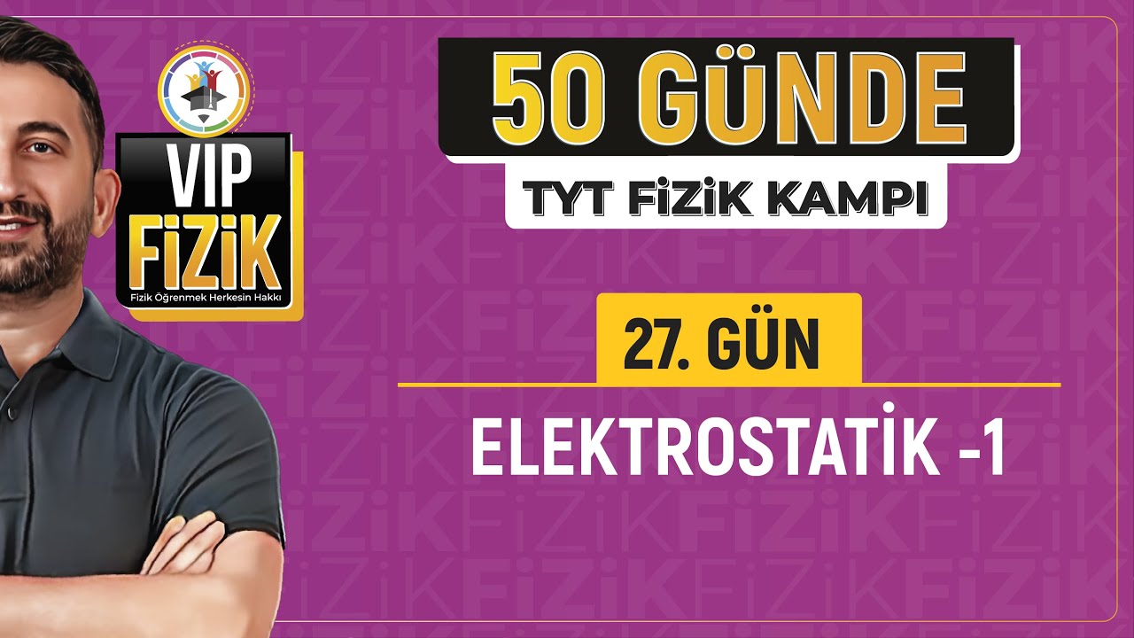 Elektrostatik konu anlatımı -1 | 27.Gün 1.Video | 2025 TYT Fizik kampı
