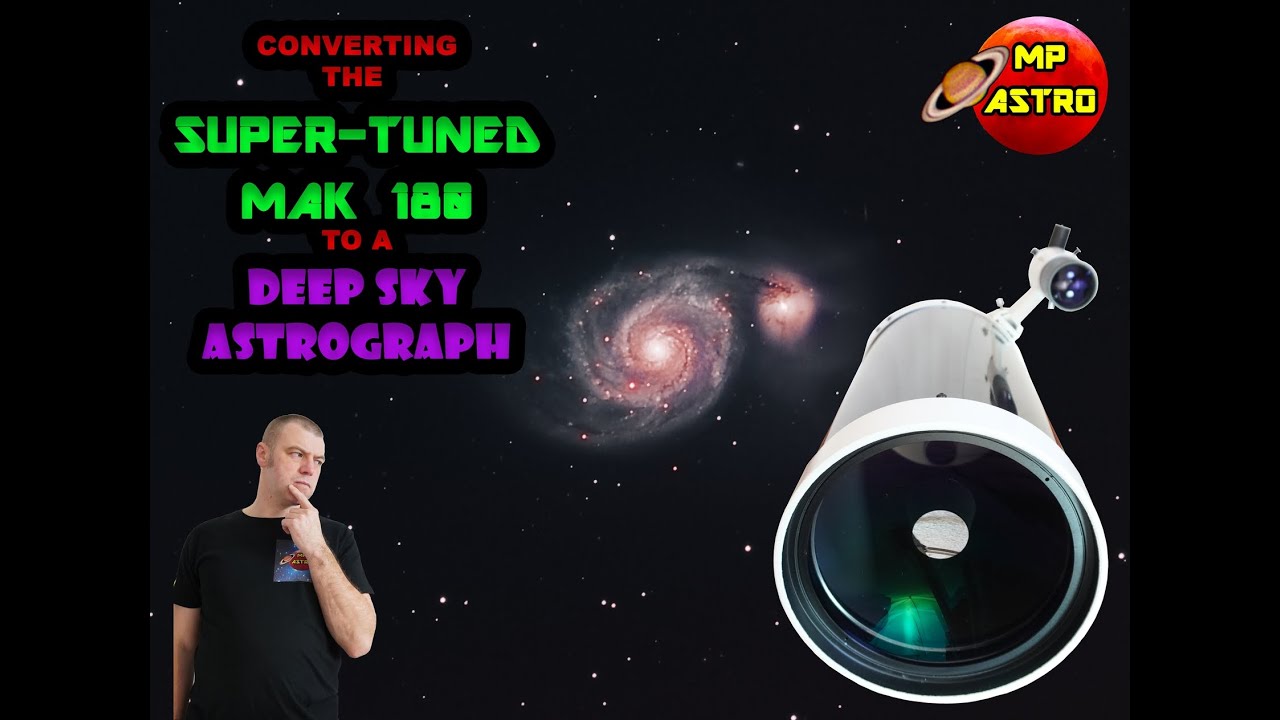 Converting a SUPER TUNED MAK 180 to a DEEP SKY ASTROGRAPH