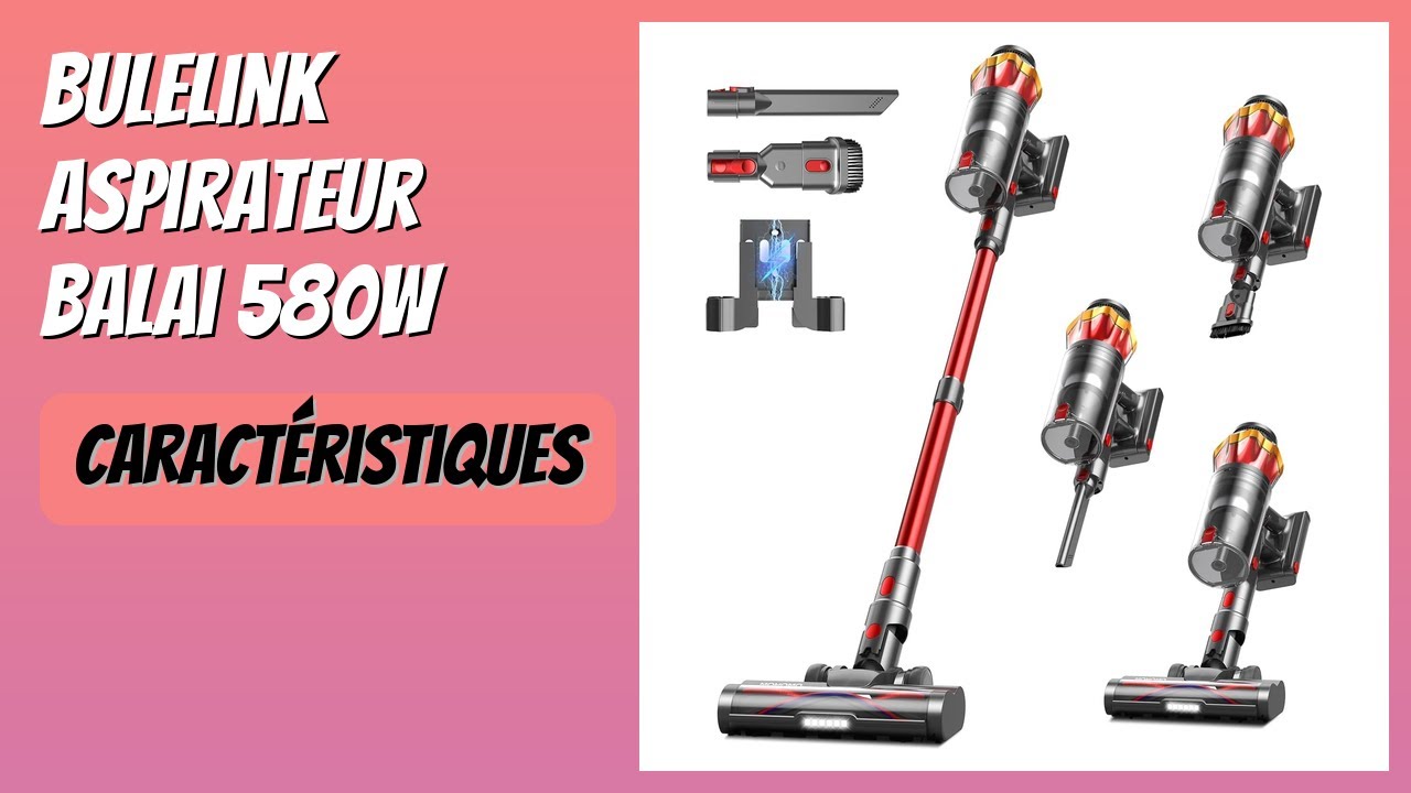 AVIS (2026) : Bulelink Aspirateur Balai 580W. DÉTAILS