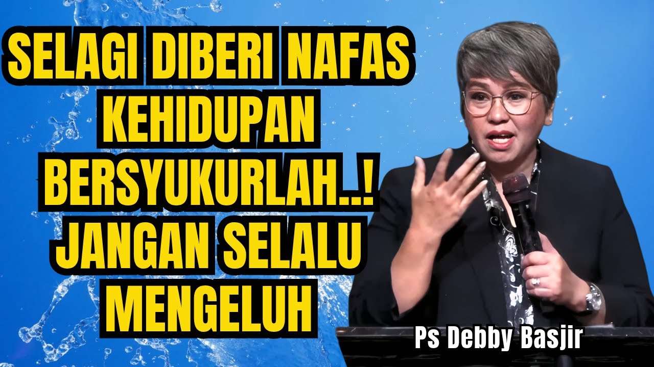 BERSYUKURLAH, SELAGI DIBERI NAFAS KEHIDUPAN, JANGAN SELALU MENGELUH - PS DEBBY BASJIR - EVANGELIUM