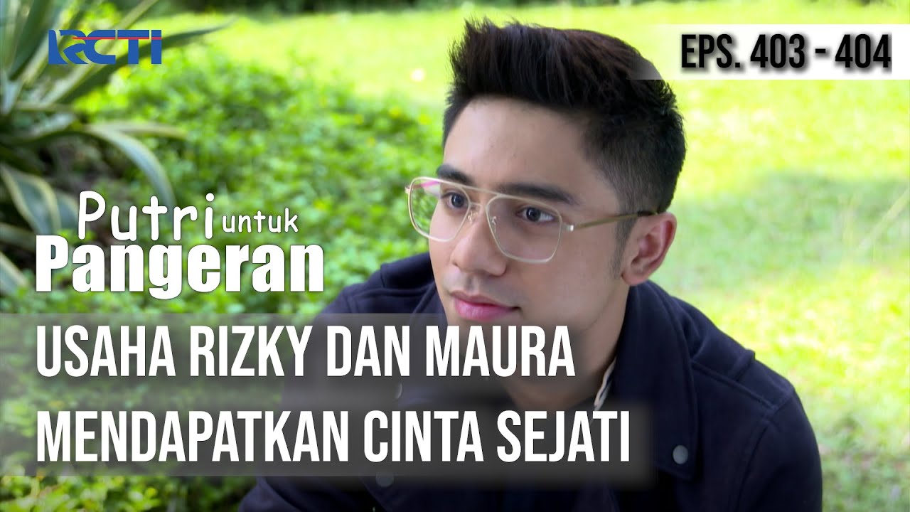 PUTRI UNTUK PANGERAN - Usaha Rizky dan Maura Mendapatkan Cinta Sejati