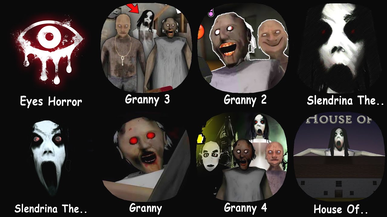 Granny1, 2, 3, 4 & Eyes Horror, Slendrina The Cellar, Slendrina The School, House Of Slendrina..