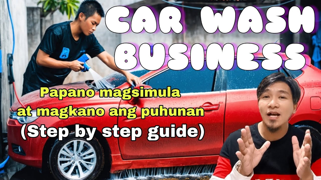 PAPANO MAGSIMULA NG CARWASH BUSINESS IN THE PHILIPPINES, STEP BY STEP GUIDE - Mark Salazar