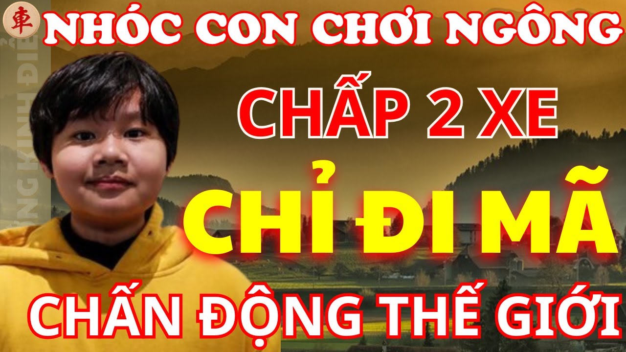 [ Cờ Tướng ] Nh&oacute;c Con Ng&ocirc;ng Nhưng Hay Hạ Đối Thủ Chỉ Bằng Một M&atilde;