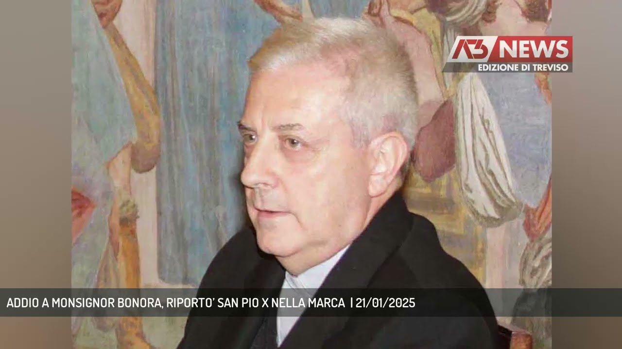 ADDIO A MONSIGNOR BONORA, RIPORTO’ SAN PIO X NELLA MARCA  | 21/01/2025