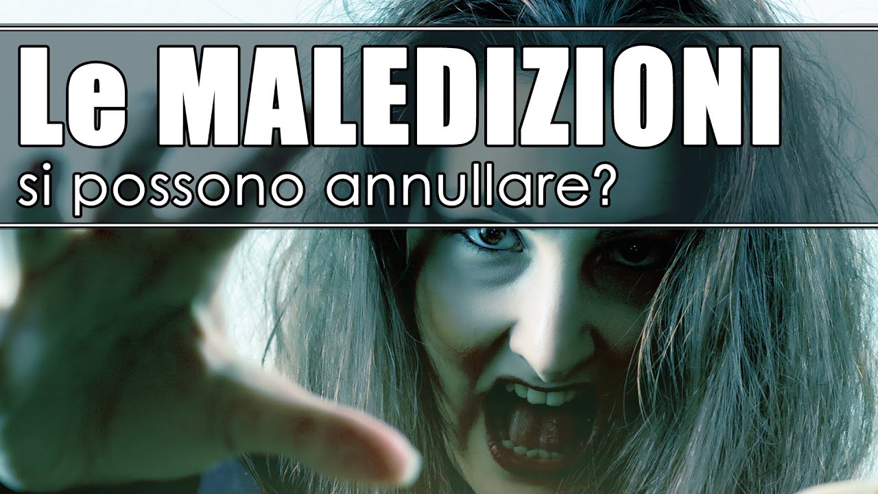 Le MALEDIZIONI - Cosa sono? Come si annullano?