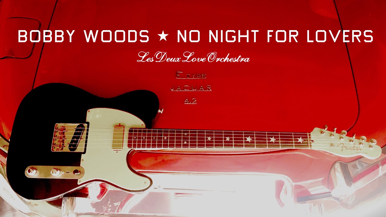 Bobby Woods - No Night For Lovers - Les Deux Love Orchestra