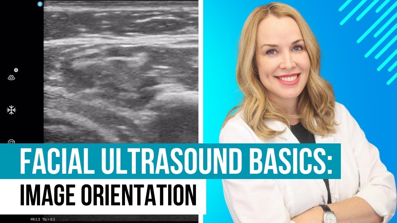 Facial Ultrasound Basics: Image Orientation