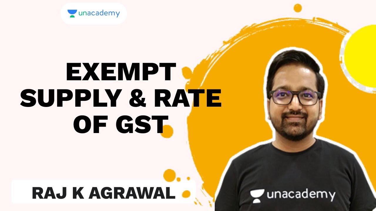 Exempt Supply & Rate of GST | Raj K Agrawal | Unacademy - CA Aspire