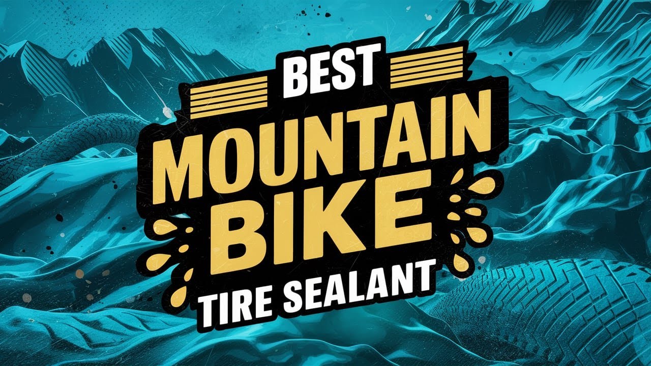 Best Mountain Bike Tire Sealant 2025 🔶 Top 5 Best MTB Tire Sealant Reviews
