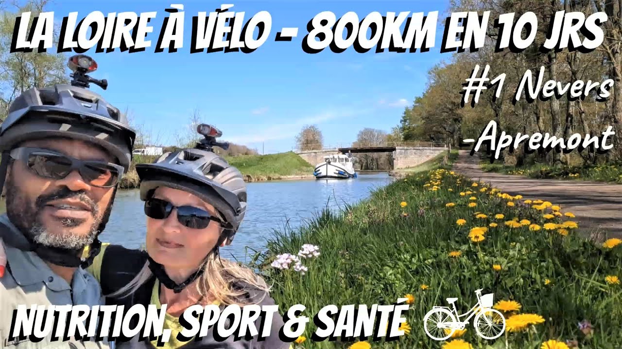 800KM en 10 jours: La LOIRE A VELO: SPORT, NUTRITION & SANTE. Ep1: NEVERS-APREMONT. Obj: 4000 CAL/JR