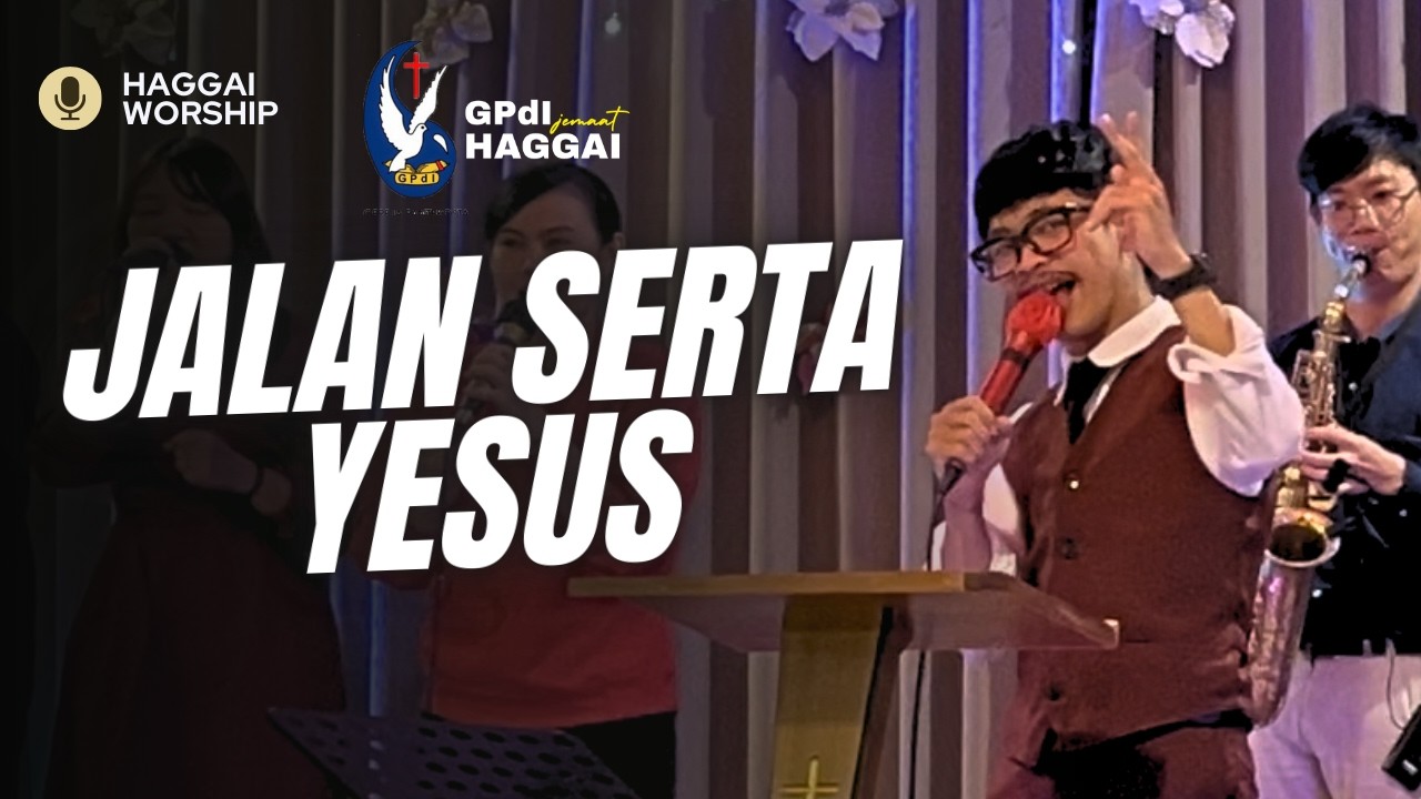 Jalan Serta Yesus  || #gpdihaggai #HAGGAIWorship