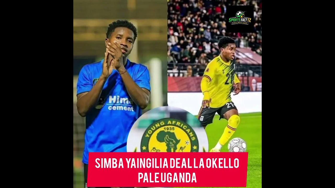 SIMBA WAINGILIA KATI DILI LA USAJILI WA  OKELLO/YANGA YATUMA OFA USIKU WA MANANE/HATOTUMIKA KIMATAIF