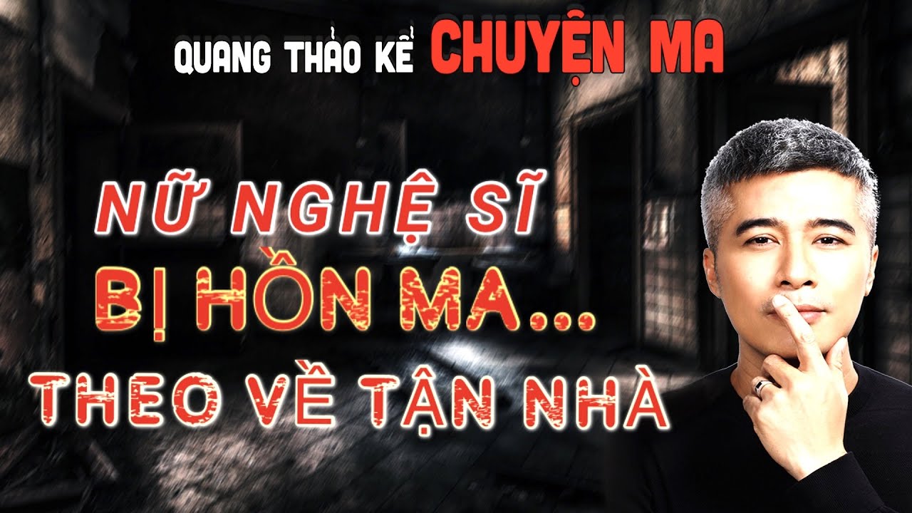 {#19} Quang Thảo Kể Chuyện Ma - NỮ NGHỆ SĨ BỊ MA THEO VỀ TẬN NHÀ | Chuyện Tâm Linh Có Thật?