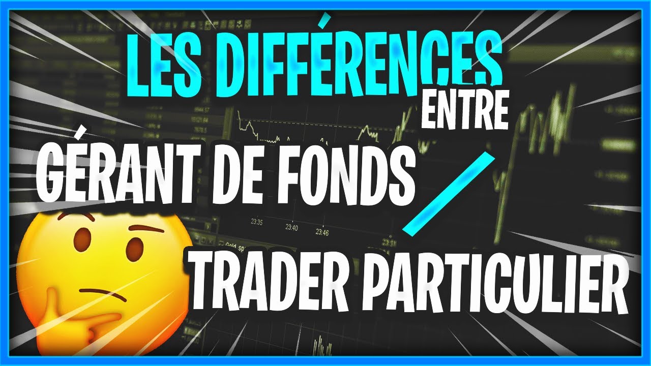 Diff&eacute;rence entre un g&eacute;rant de fonds et un trader particulier