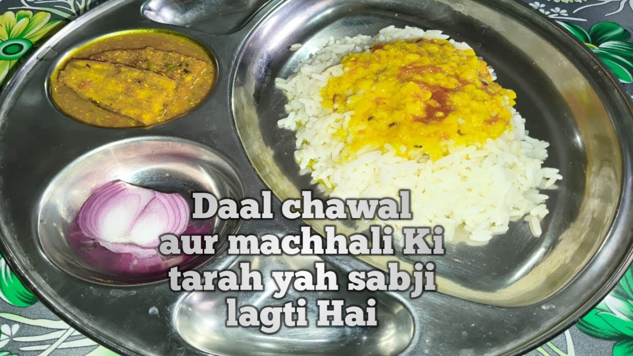 Daal chawal aur machhali Ki tarah yah sabji lagti hai 