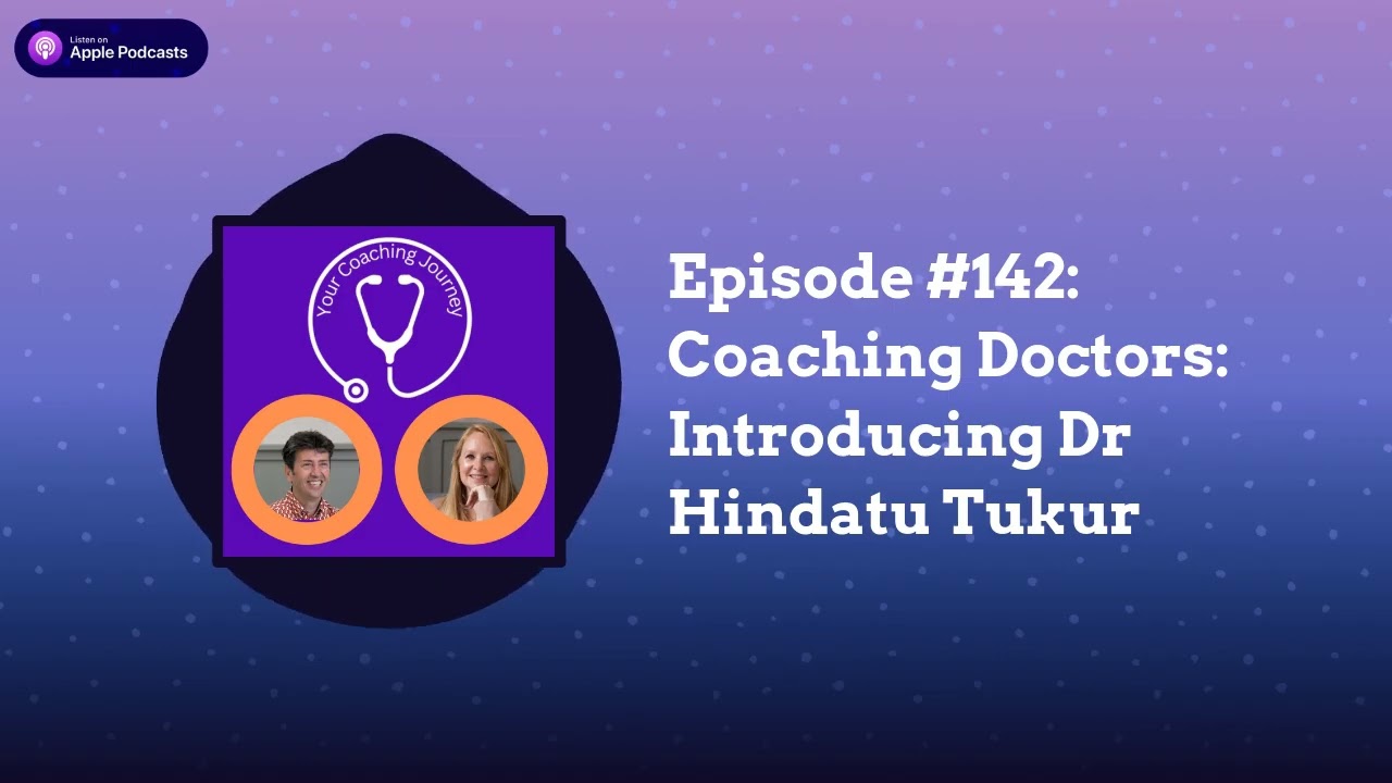 Episode #142: Coaching Doctors: Introducing Dr Hindatu Tukur | Your Coaching Journey