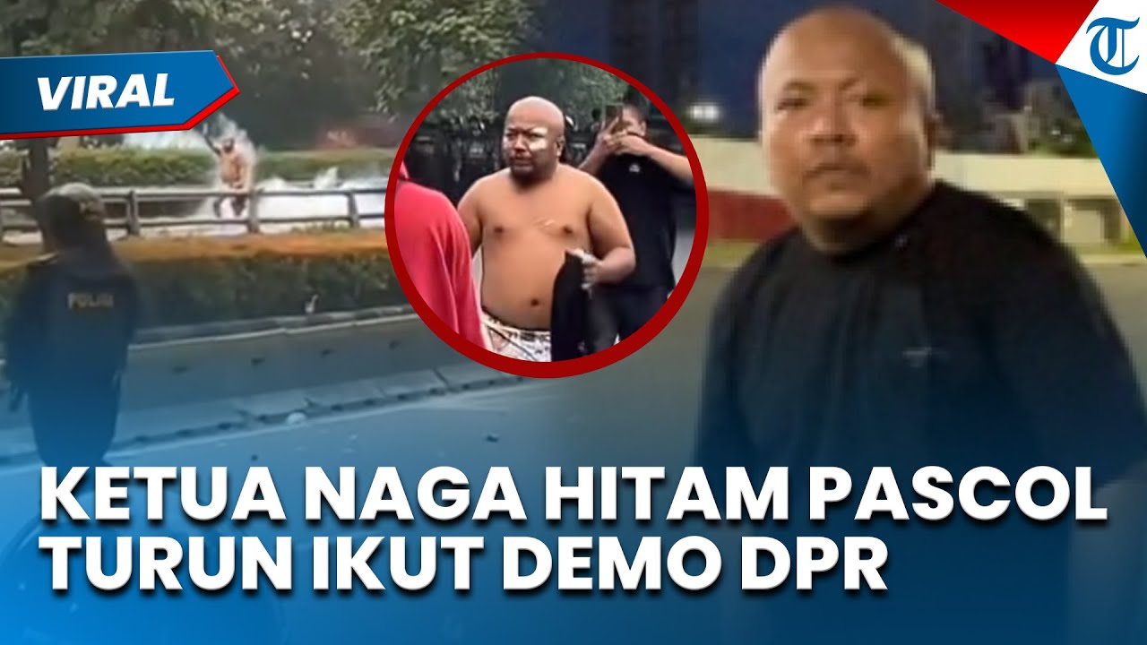 PASCOL KETUA NAGA HITAM TURUN GUNUNG! Ikut Demo Besar di Jakarta, Netizen: DPR Sudah Keterlaluan