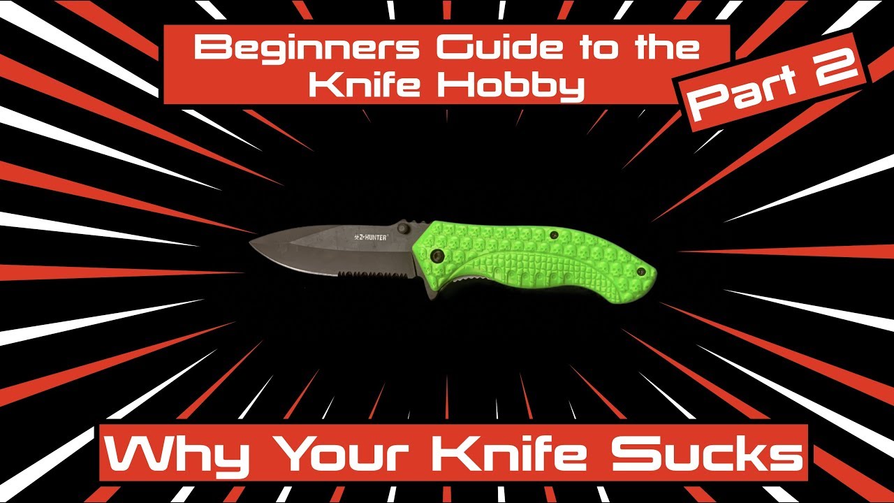 Beginners Guide to the Knife Hobby: Why Your Knife Sucks