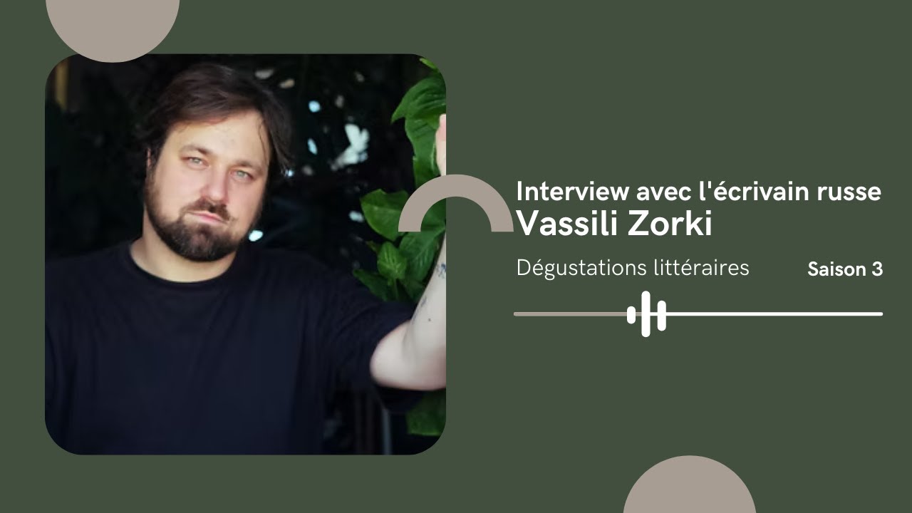 #14 Interview avec l'écrivain russe Vassili Zorki - Dégustations Littéraires