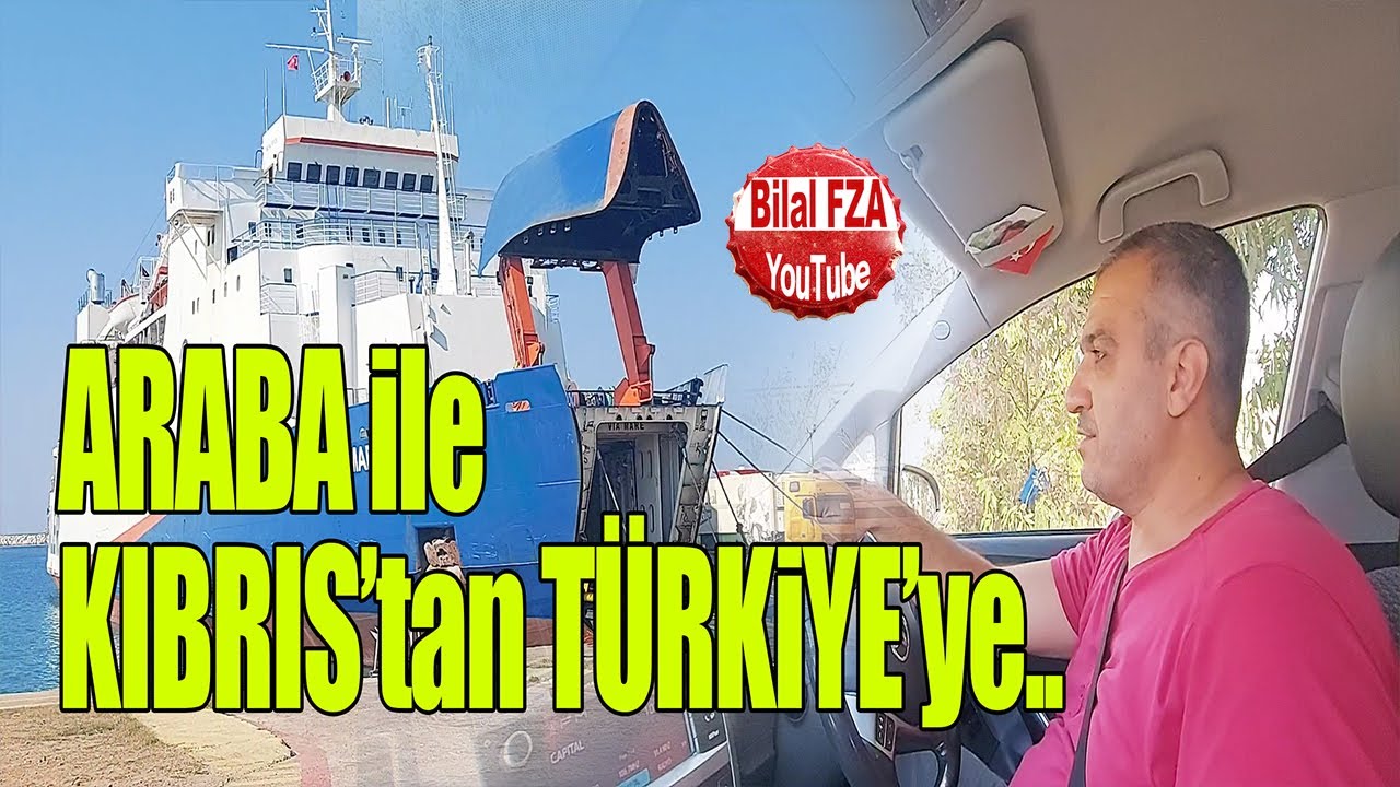 araba ile Kıbrıs'tan Türkiye'ye kamaralı gemi ile gidiş