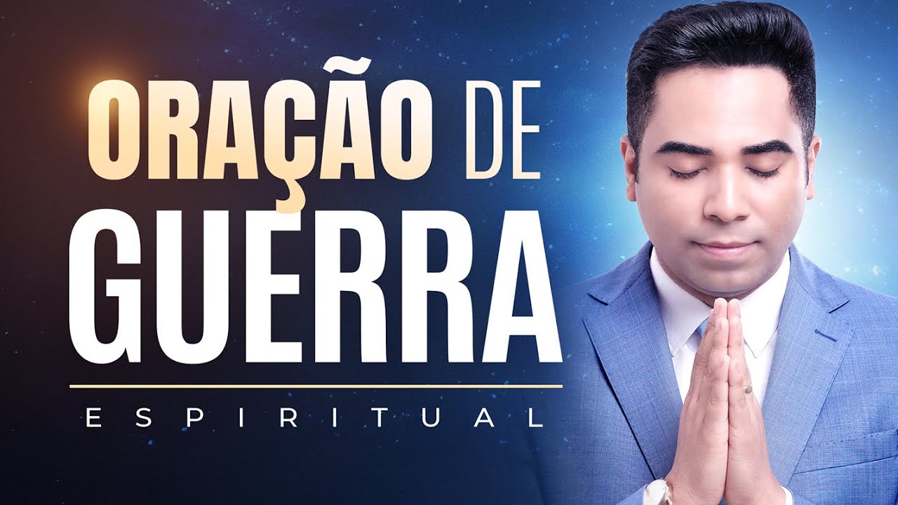 A MELHOR ORAÇÃO DE GUERRA ESPIRITUAL - PARA VENCER  A BATALHA ESPIRITUAL