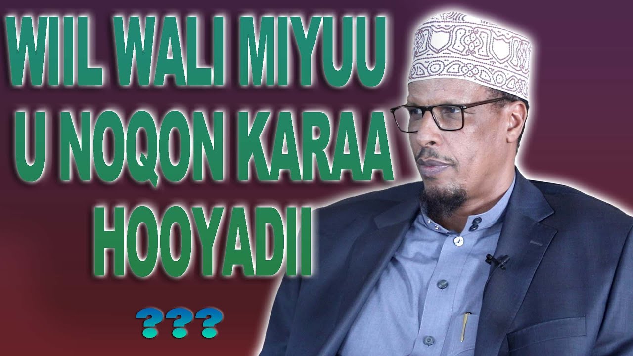 [FAAIIDO] WIIL WALI MIYUU U NOQON KARAA HOOYADII???