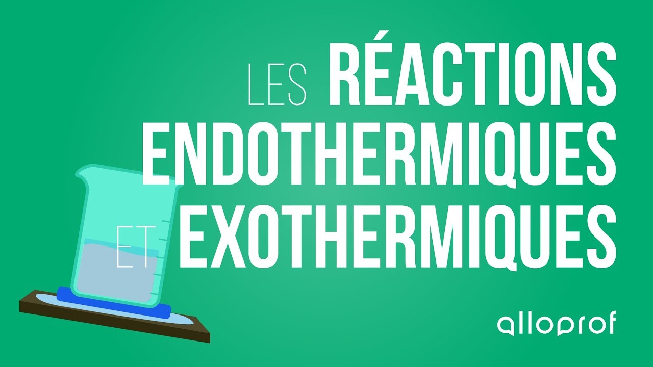Les réactions endothermiques et exothermiques | Sciences | Alloprof