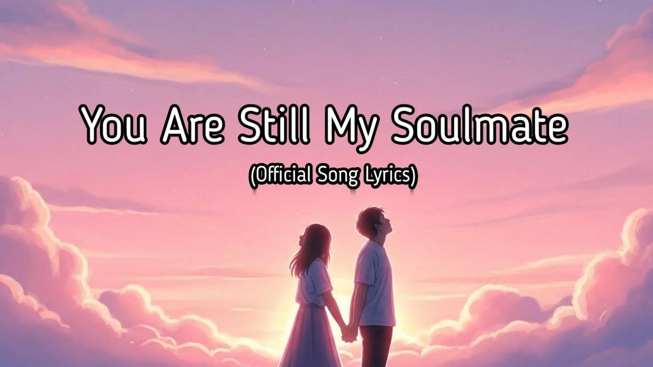 You’re Still My Soulmate | Emotional Romantic Love Song