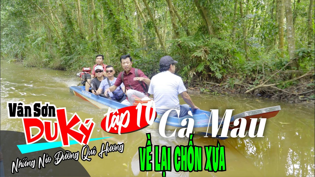 VAN SON 😊 Du Ký Tập 10 | CÀ MAU | Về Lại Chốn Xưa