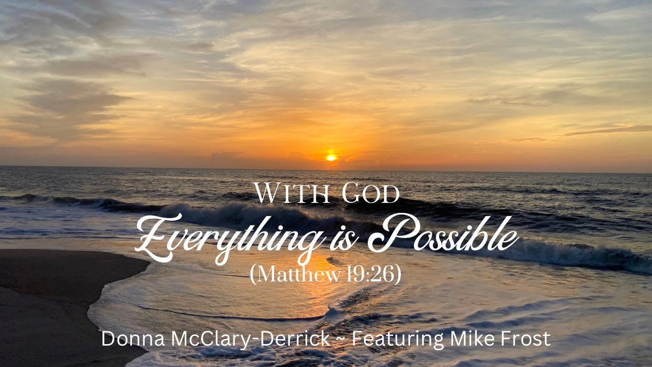 With God, Everything is Possible (Matthew 19:26)