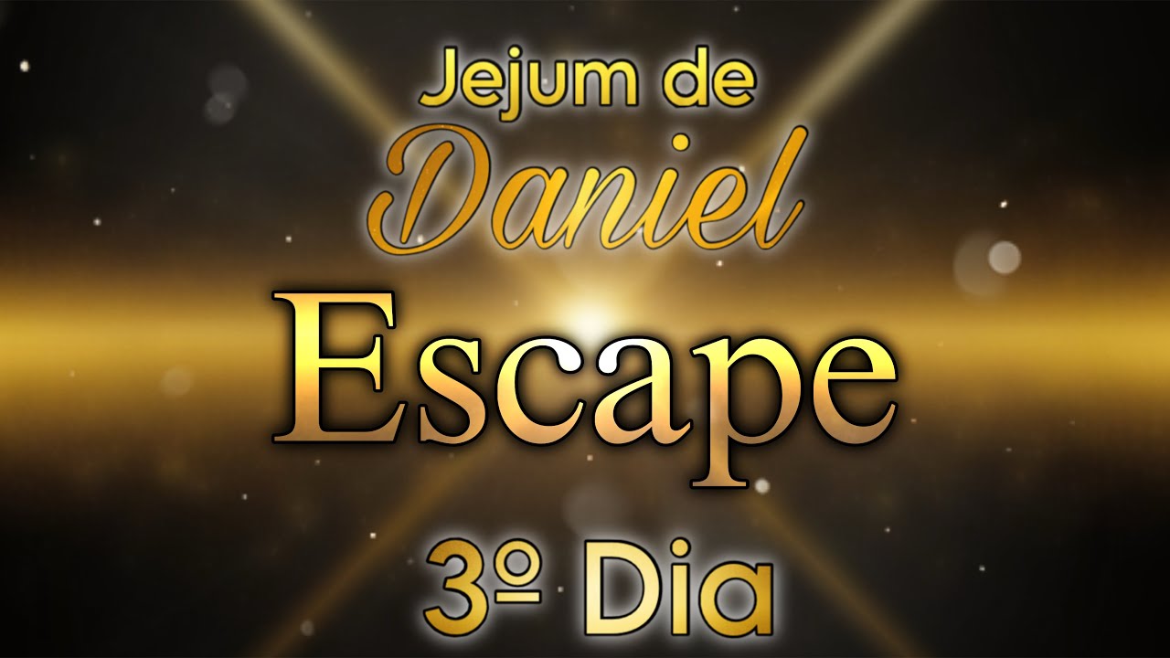3º DIA - ESCAPE | 🕊️JEJUM DE DANIEL🕊️