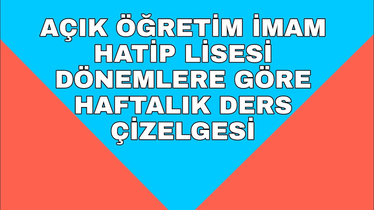 AÇIK ÖĞRETİM İMAM HATİP LİSESİ | DÖNEMLERE GÖRE HAFTALIK DERS ÇİZELGESİ |