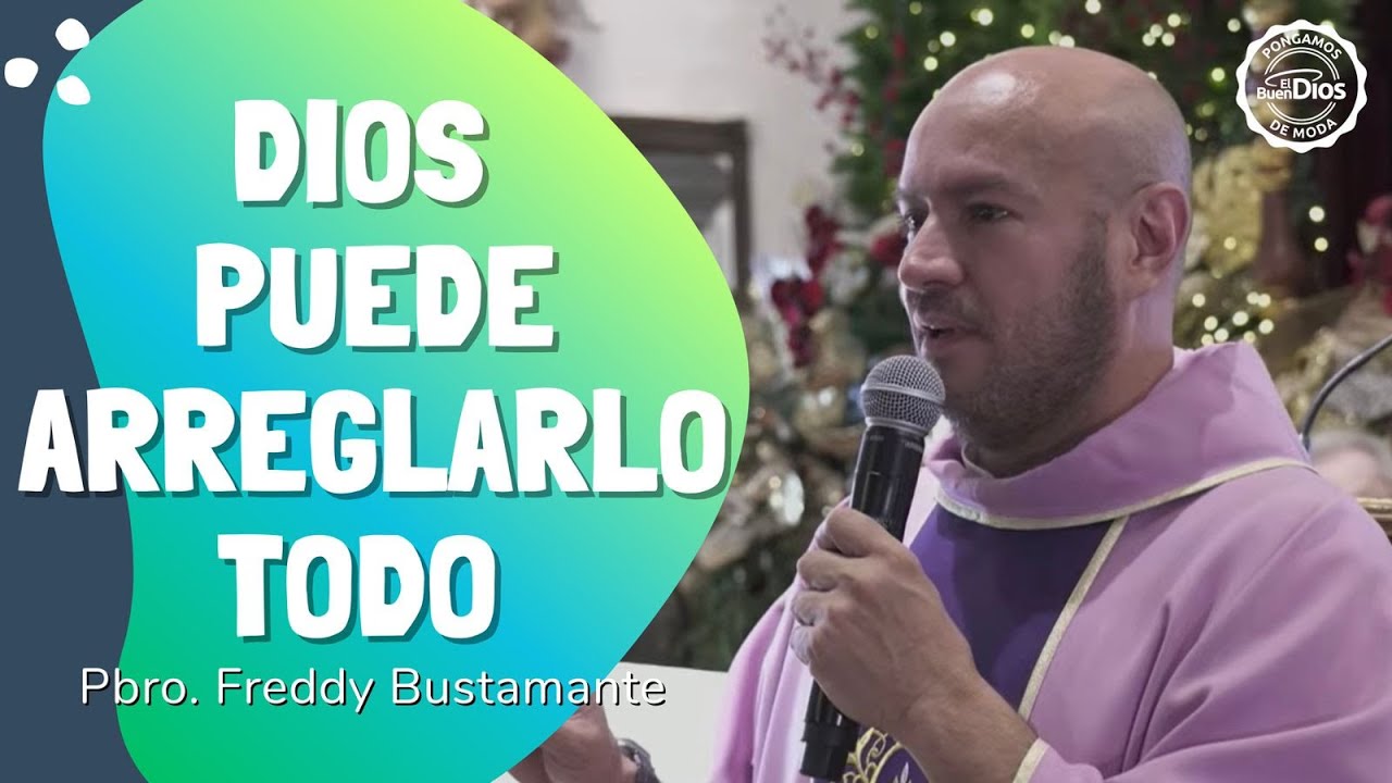 Dios puede arreglarlo todo - Padre Freddy Bustamante - El Buen Dios