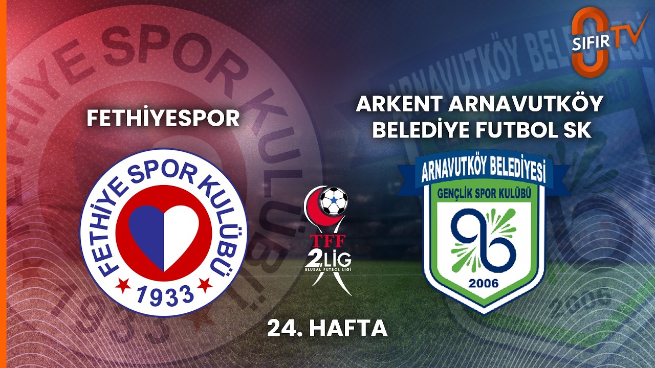 FETHİYESPOR - ARKENT ARNAVUTKÖY BLD. FUTBOL SK