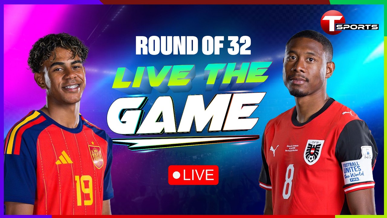 LIVE | Spain vs Austria | Live The Game | Round of 32 | FIFA World Cup 2026 | T Sports