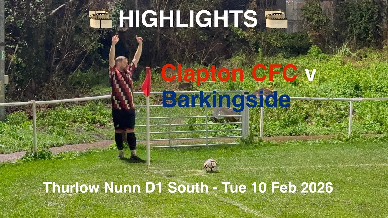 🎞️ Clapton CFC 🔴♈️🔵 Barkingside FC - Thurlow Nunn D1 South [Tue10Feb26] HIGHLIGHTS