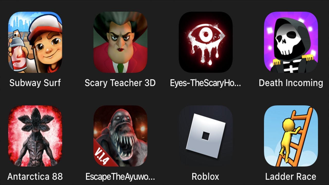 Subway Surf,Scary Teacher 3D,Eyes The Scary Horror,Death Incoming,Antarctica 88,Escape The Ayuworld