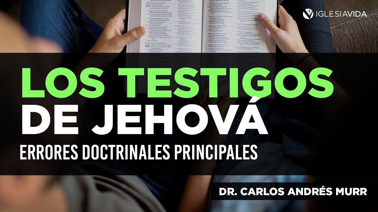 Los Testigos de Jehová II. Errores Doctrinales Principales Dr. Carlos Andres Murr