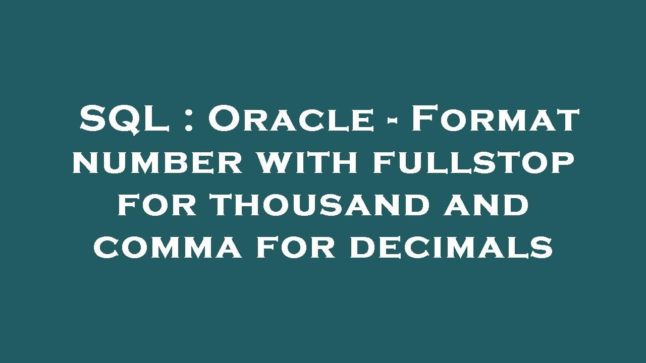 SQL : Oracle - Format number with fullstop for thousand and comma for decimals