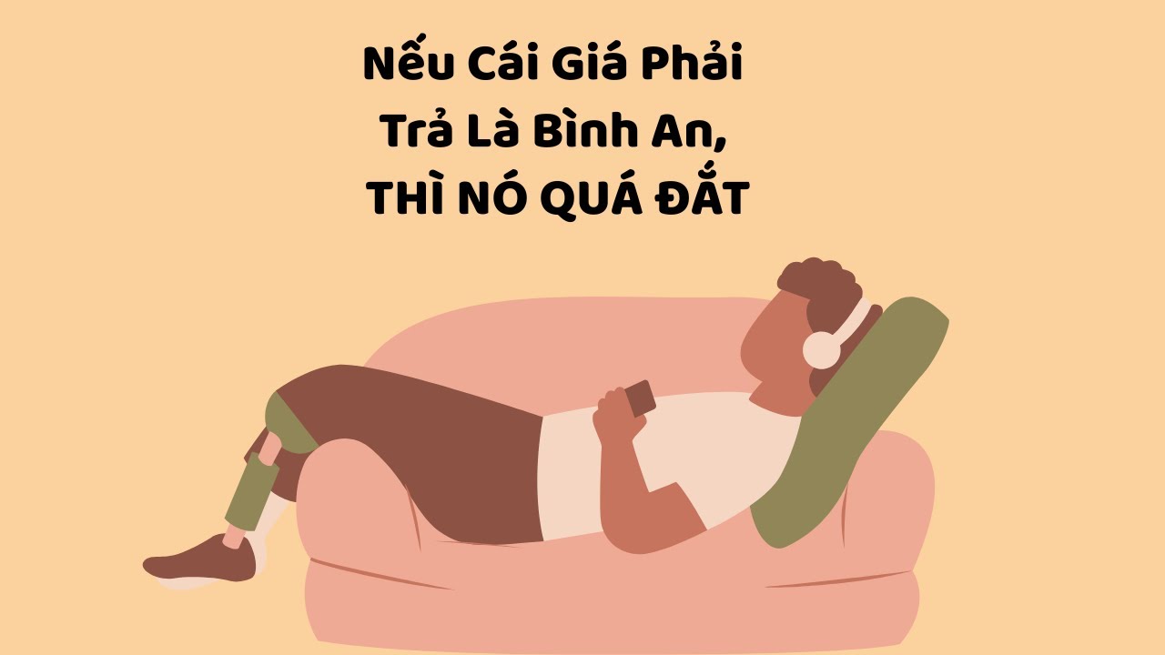 Nếu C&aacute;i Gi&aacute; Phải Trả L&agrave; B&igrave;nh An, TH&Igrave; N&Oacute; QU&Aacute; ĐẮT