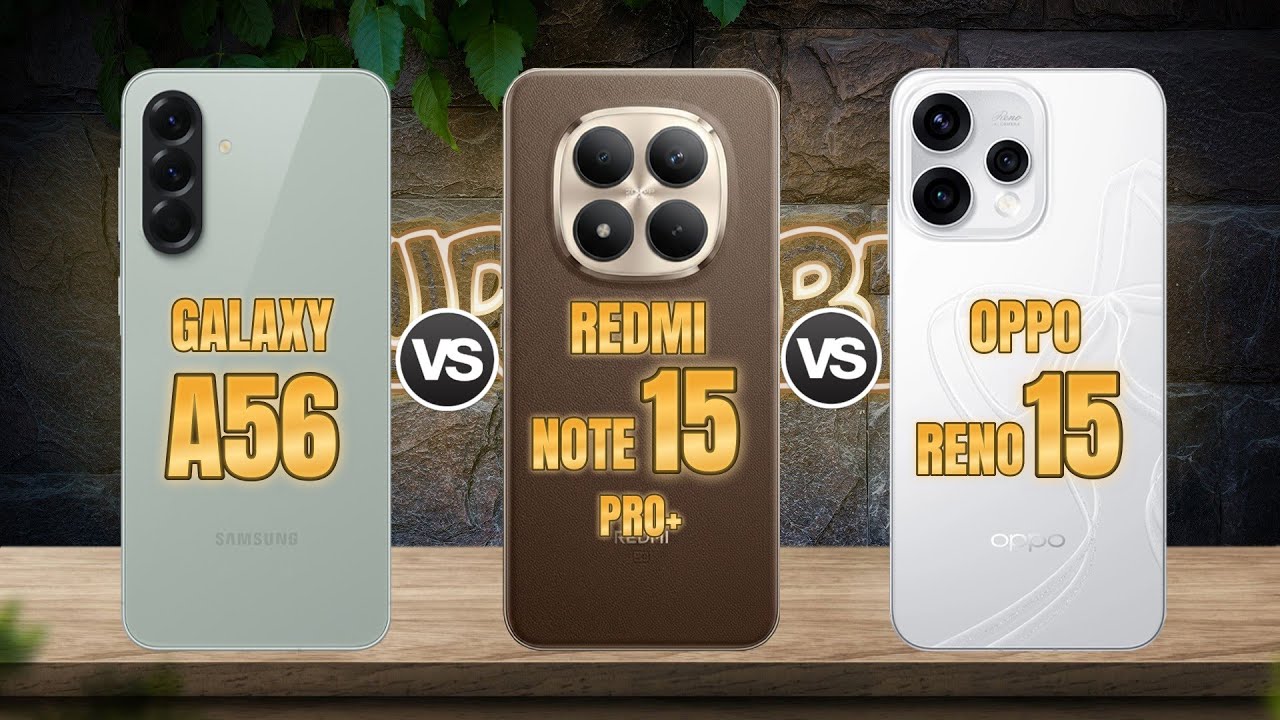 SAMSUNG GALAXY A56 vs REDMI NOTE 15 PRO+ vs OPPO RENO 15