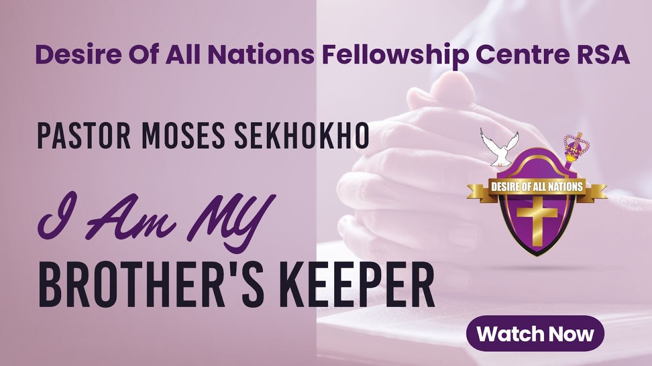 I Am My Brother's Keeper |Desire of All Nations Fellowship Centre Rsa |08 February 2026.