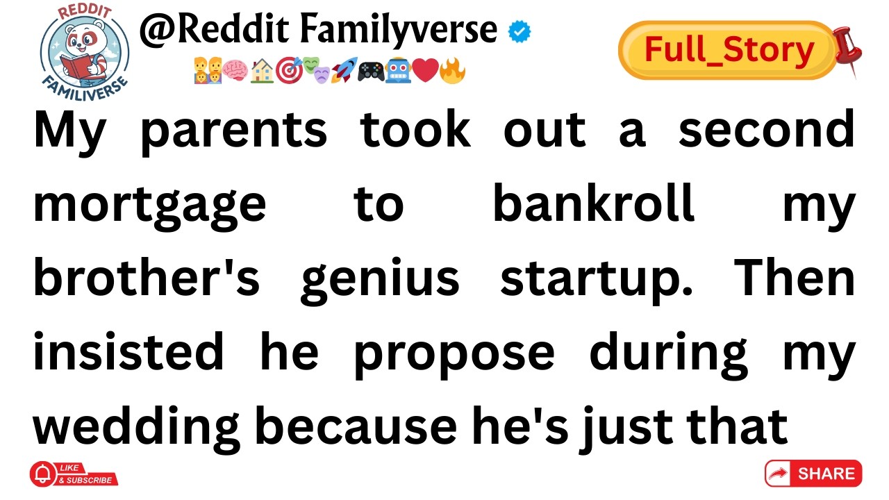 (Full Story)My parents took out a second mortgage to bankroll my brother's genius startup.